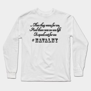 Then they came for me, and there was no one left to speak out for me #navalny Long Sleeve T-Shirt